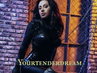 Yourtenderdream
